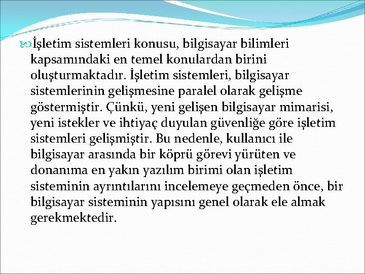  İşletim sistemleri konusu, bilgisayar bilimleri kapsamındaki en temel konulardan birini oluşturmaktadır. İşletim sistemleri,