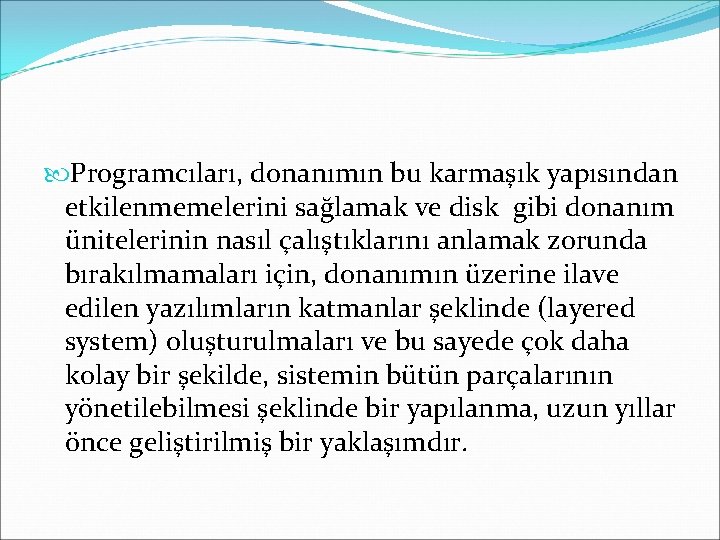  Programcıları, donanımın bu karmaşık yapısından etkilenmemelerini sağlamak ve disk gibi donanım ünitelerinin nasıl