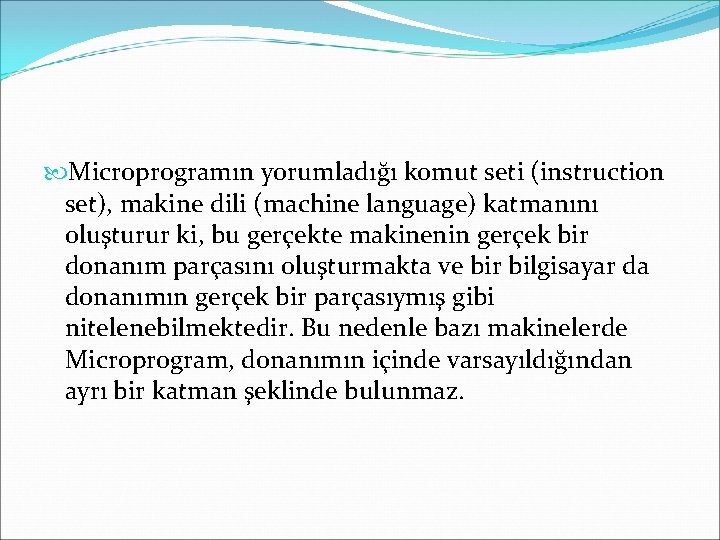  Microprogramın yorumladığı komut seti (instruction set), makine dili (machine language) katmanını oluşturur ki,