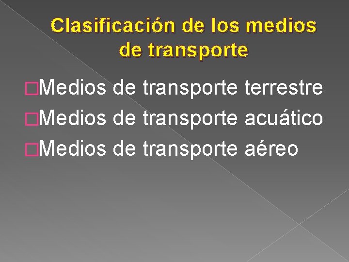 Clasificación de los medios de transporte �Medios de transporte terrestre �Medios de transporte acuático