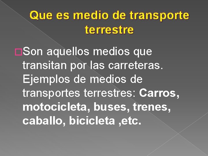 Que es medio de transporte terrestre �Son aquellos medios que transitan por las carreteras.