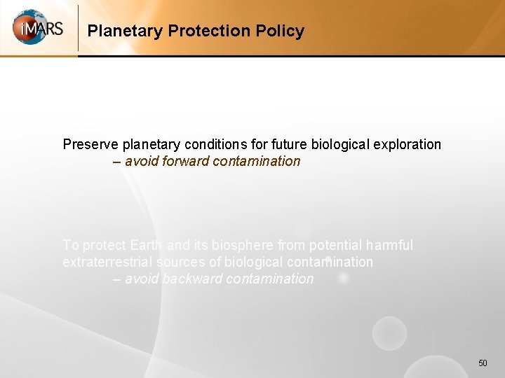 Planetary Protection Policy Preserve planetary conditions for future biological exploration – avoid forward contamination