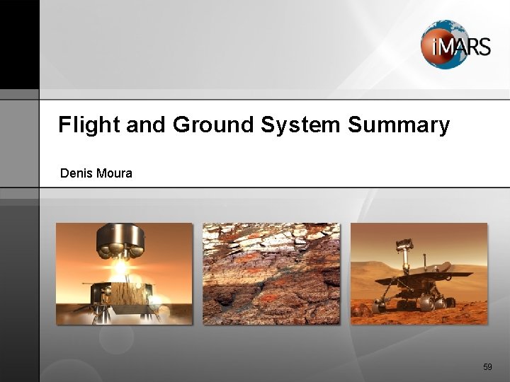 Flight and Ground System Summary Denis Moura 59 