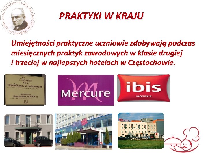 PRAKTYKI W KRAJU Umiejętności praktyczne uczniowie zdobywają podczas miesięcznych praktyk zawodowych w klasie drugiej