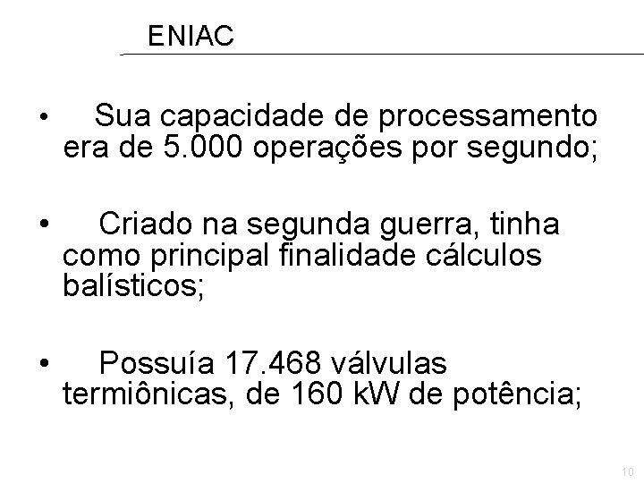 ENIAC • Sua capacidade de processamento era de 5. 000 operações por segundo; •