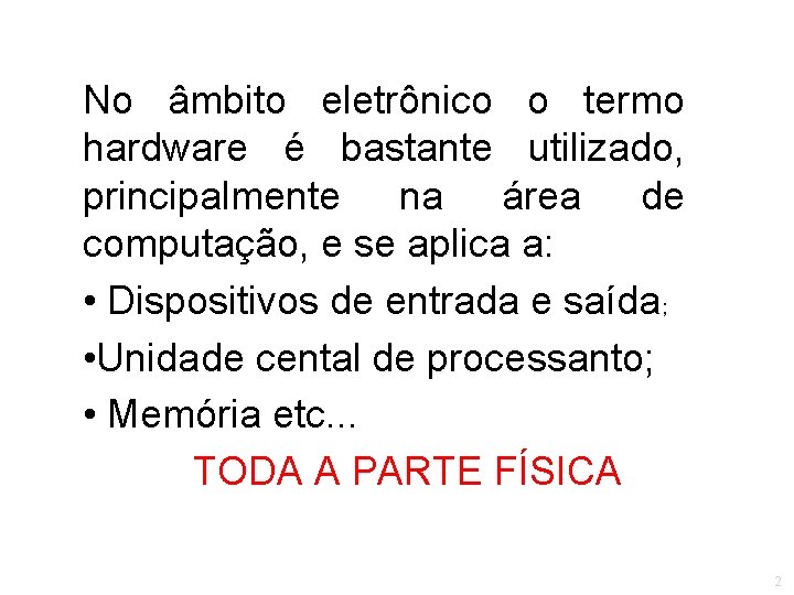 No âmbito eletrônico o termo hardware é bastante utilizado, principalmente na área de computação,