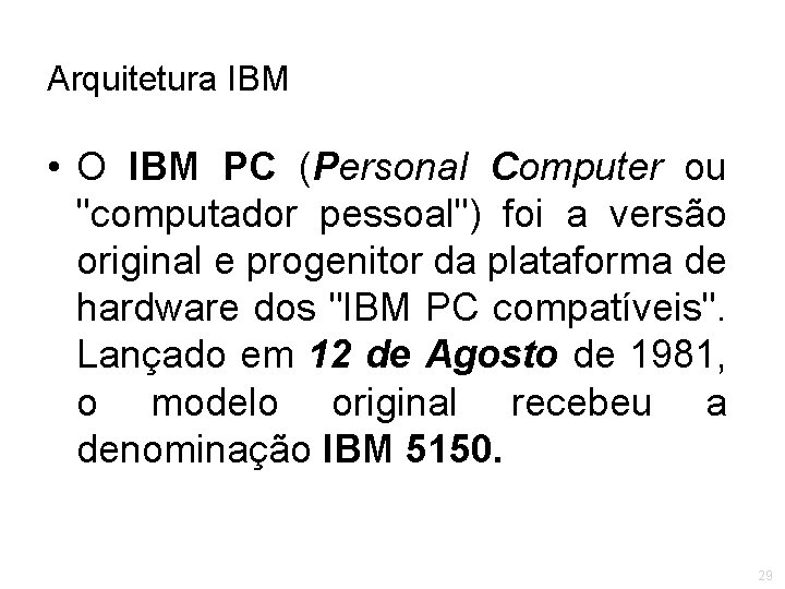 Arquitetura IBM • O IBM PC (Personal Computer ou "computador pessoal") foi a versão