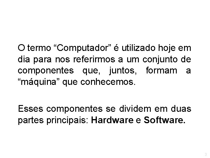 O termo “Computador” é utilizado hoje em dia para nos referirmos a um conjunto