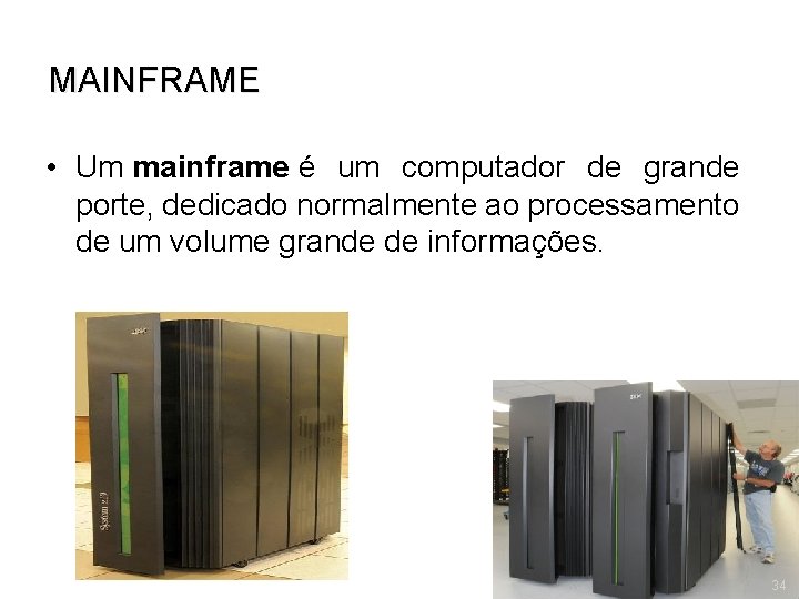 MAINFRAME • Um mainframe é um computador de grande porte, dedicado normalmente ao processamento