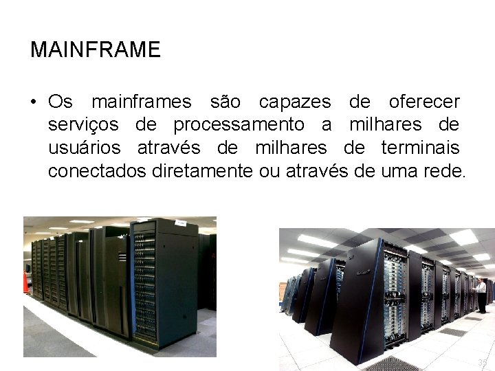 MAINFRAME • Os mainframes são capazes de oferecer serviços de processamento a milhares de