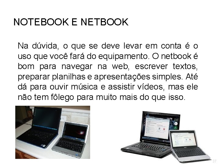 NOTEBOOK E NETBOOK Na dúvida, o que se deve levar em conta é o