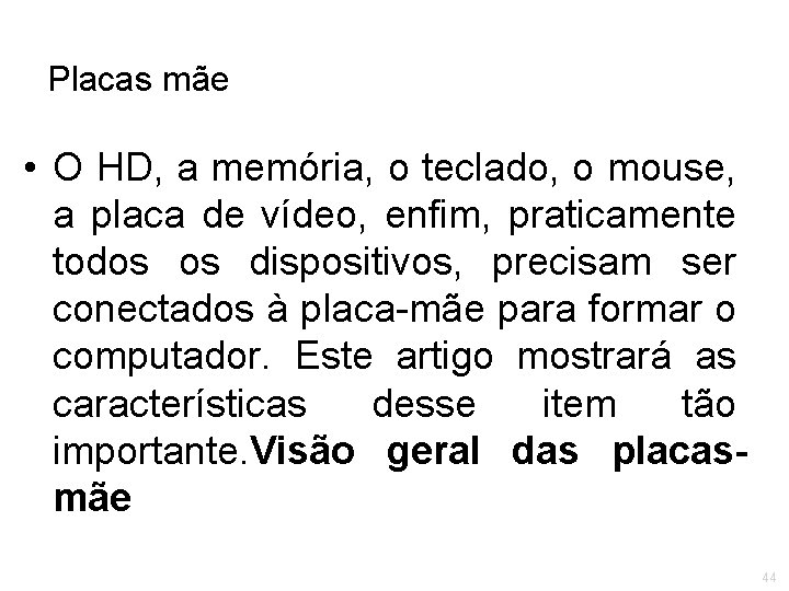 Placas mãe • O HD, a memória, o teclado, o mouse, a placa de