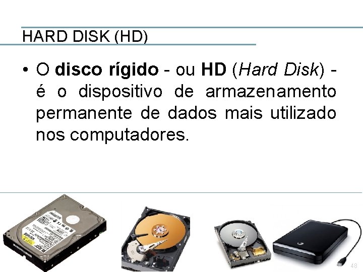 HARD DISK (HD) • O disco rígido - ou HD (Hard Disk) é o