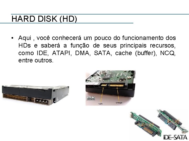 HARD DISK (HD) • Aqui , você conhecerá um pouco do funcionamento dos HDs