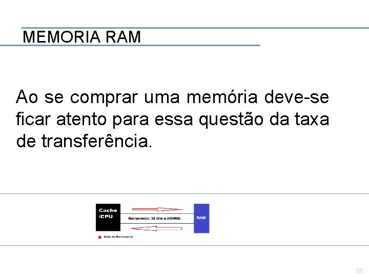 MEMORIA RAM Ao se comprar uma memória deve-se ficar atento para essa questão da