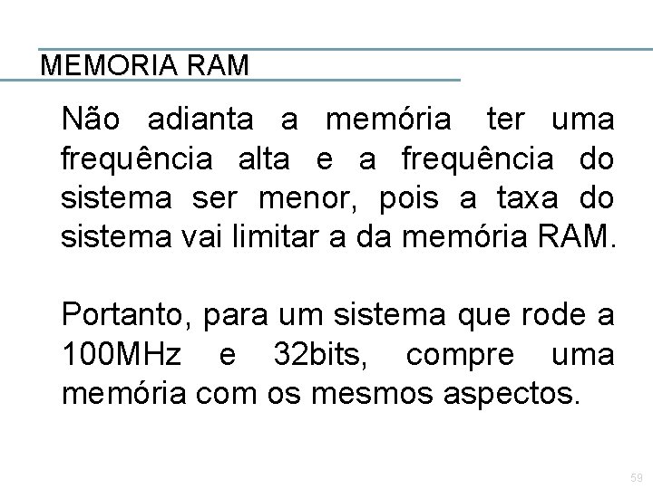 MEMORIA RAM Não adianta a memória ter uma frequência alta e a frequência do