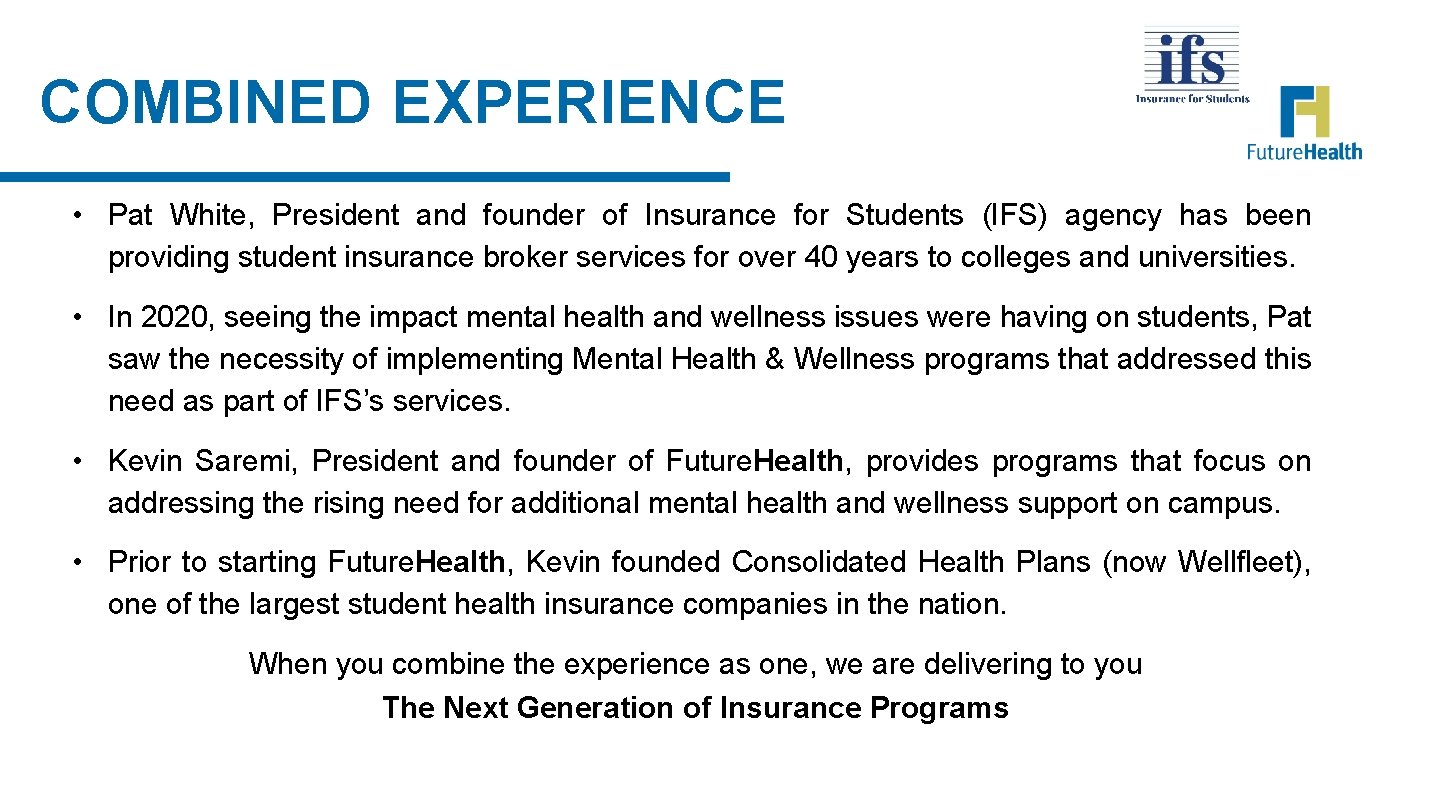 COMBINED EXPERIENCE • Pat White, President and founder of Insurance for Students (IFS) agency