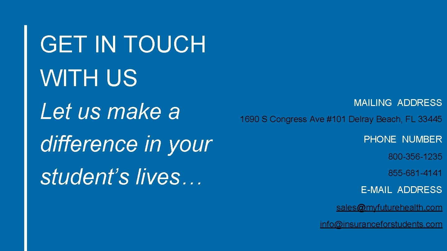 GET IN TOUCH WITH US Let us make a difference in your student’s lives…