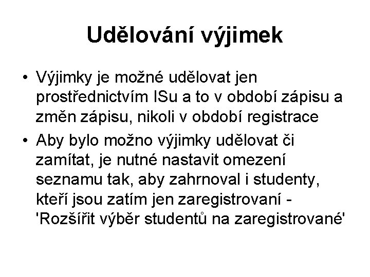 Udělování výjimek • Výjimky je možné udělovat jen prostřednictvím ISu a to v období