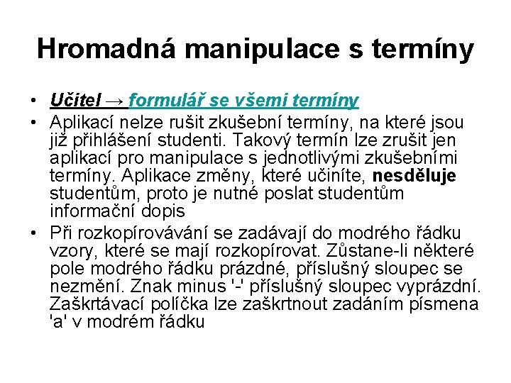 Hromadná manipulace s termíny • Učitel → formulář se všemi termíny • Aplikací nelze