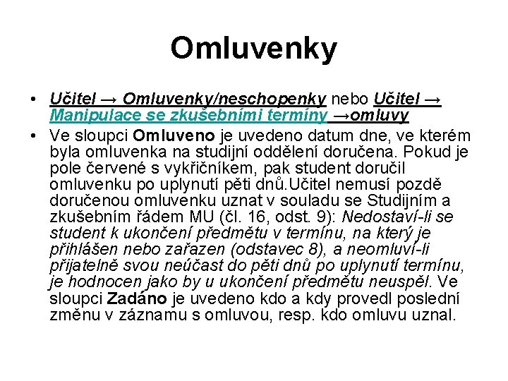 Omluvenky • Učitel → Omluvenky/neschopenky nebo Učitel → Manipulace se zkušebními termíny →omluvy •