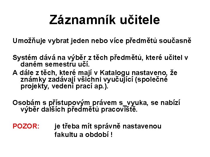 Záznamník učitele Umožňuje vybrat jeden nebo více předmětů současně Systém dává na výběr z