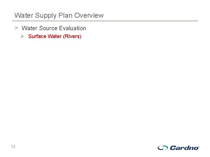 Water Supply Plan Overview > Water Source Evaluation Ø Surface Water (Rivers) 12 