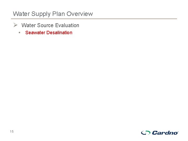 Water Supply Plan Overview Ø Water Source Evaluation § 15 Seawater Desalination 