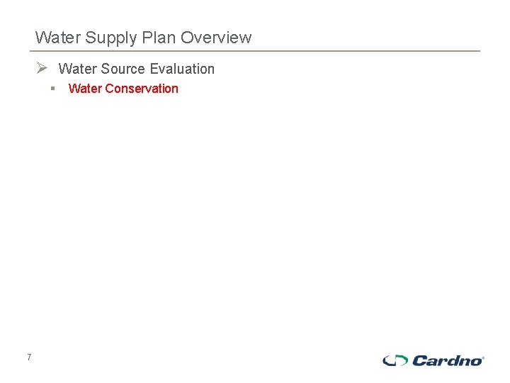Water Supply Plan Overview Ø Water Source Evaluation § 7 Water Conservation 