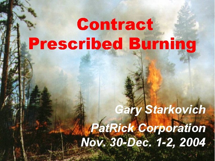 Contract Prescribed Burning Gary Starkovich Pat. Rick Corporation Nov. 30 -Dec. 1 -2, 2004