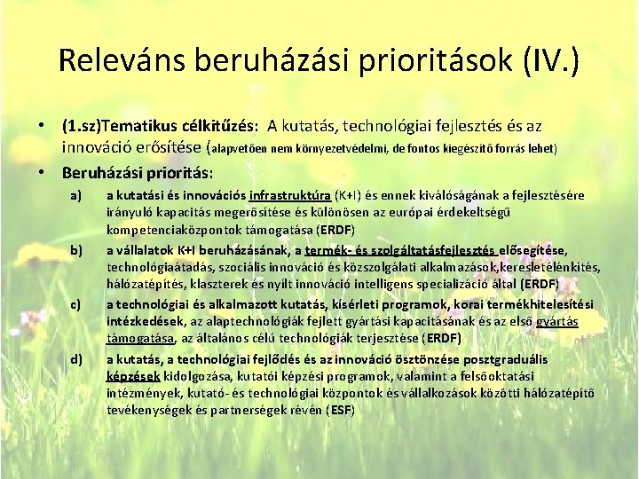 Releváns beruházási prioritások (IV. ) • (1. sz)Tematikus célkitűzés: A kutatás, technológiai fejlesztés és