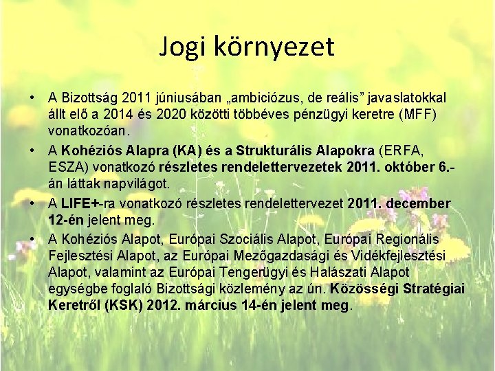 Jogi környezet • A Bizottság 2011 júniusában „ambiciózus, de reális” javaslatokkal állt elő a