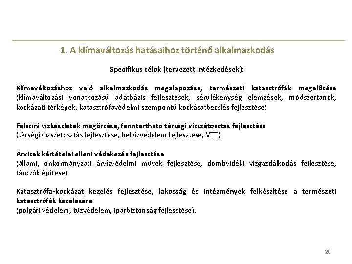 1. A klímaváltozás hatásaihoz történő alkalmazkodás Specifikus célok (tervezett intézkedések): Klímaváltozáshoz való alkalmazkodás megalapozása, 1. A klímaváltozás hatásaihoz történő alkalmazkodás Specifikus célok (tervezett intézkedések): Klímaváltozáshoz való alkalmazkodás megalapozása,