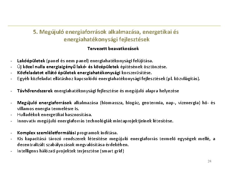 5. Megújuló energiaforrások alkalmazása, energetikai és energiahatékonysági fejlesztések Tervezett beavatkozások - Lakóépületek (panel és