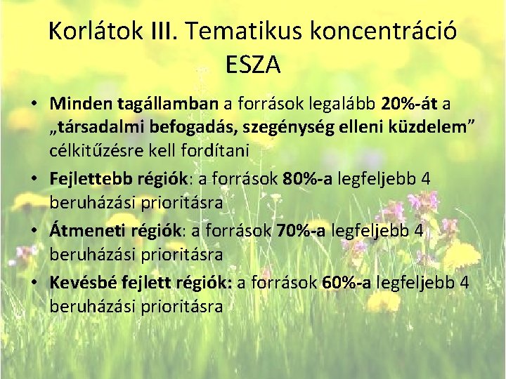 Korlátok III. Tematikus koncentráció ESZA • Minden tagállamban a források legalább 20%-át a „társadalmi