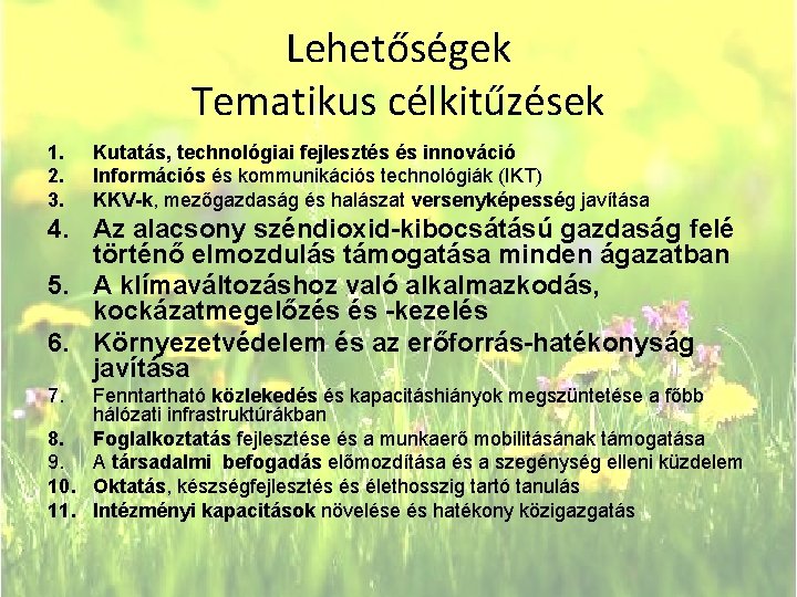 Lehetőségek Tematikus célkitűzések 1. 2. 3. Kutatás, technológiai fejlesztés és innováció Információs és kommunikációs Lehetőségek Tematikus célkitűzések 1. 2. 3. Kutatás, technológiai fejlesztés és innováció Információs és kommunikációs