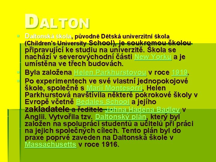 DALTON § Daltonská škola, původně Dětská univerzitní škola (Children's University School), je soukromou školou