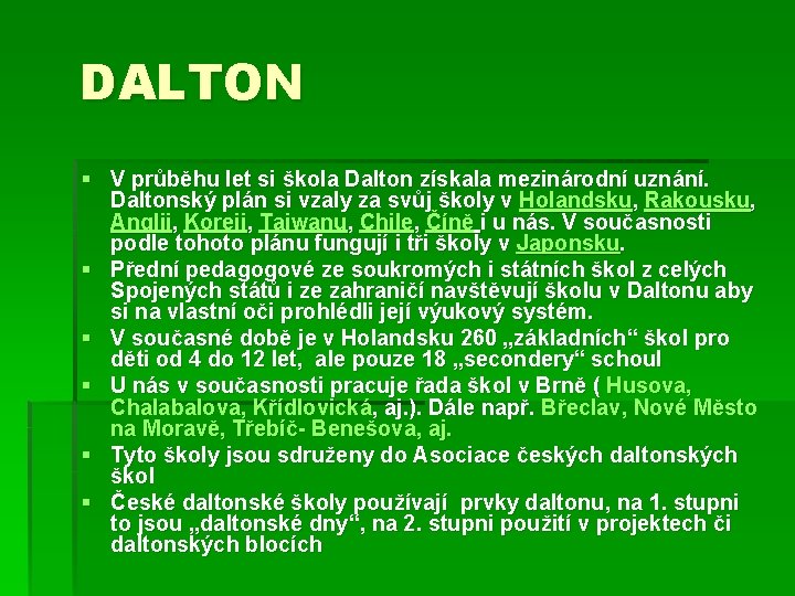 DALTON § V průběhu let si škola Dalton získala mezinárodní uznání. Daltonský plán si