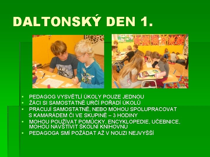 DALTONSKÝ DEN 1. § PEDAGOG VYSVĚTLÍ ÚKOLY POUZE JEDNOU § ŽÁCI SI SAMOSTATNĚ URČÍ