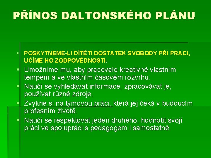 PŘÍNOS DALTONSKÉHO PLÁNU § POSKYTNEME-LI DÍTĚTI DOSTATEK SVOBODY PŘI PRÁCI, UČÍME HO ZODPOVĚDNOSTI. §