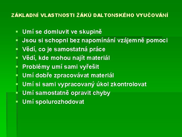 ZÁKLADNÍ VLASTNOSTI ŽÁKŮ DALTONSKÉHO VYUČOVÁNÍ § § § § § Umí se domluvit ve