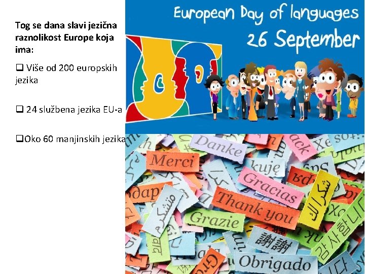 Tog se dana slavi jezična raznolikost Europe koja ima: q Više od 200 europskih