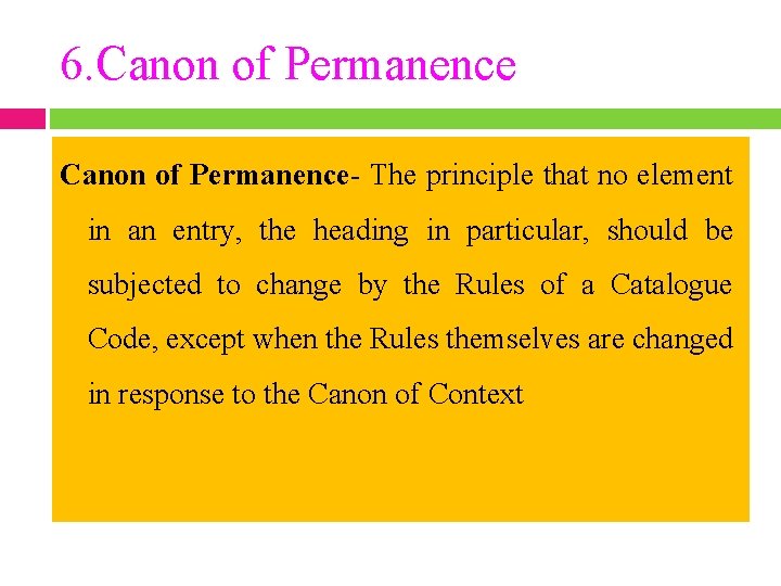 6. Canon of Permanence- The principle that no element in an entry, the heading