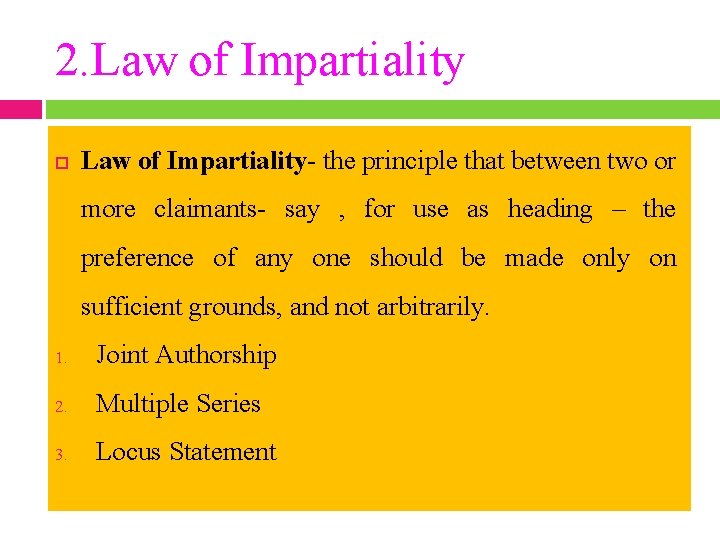 2. Law of Impartiality- the principle that between two or more claimants- say ,