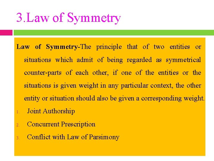 3. Law of Symmetry-The principle that of two entities or situations which admit of