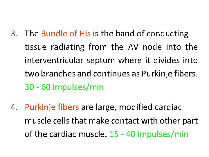 3. The Bundle of His is the band of conducting tissue radiating from the