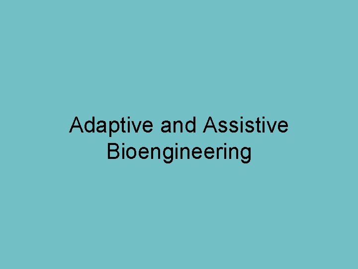 Adaptive and Assistive Bioengineering 