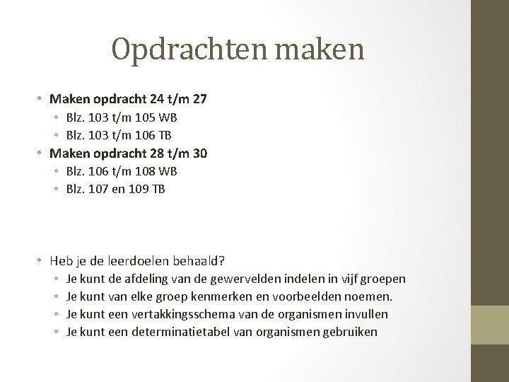 Opdrachten maken • Maken opdracht 24 t/m 27 • Blz. 103 t/m 105 WB