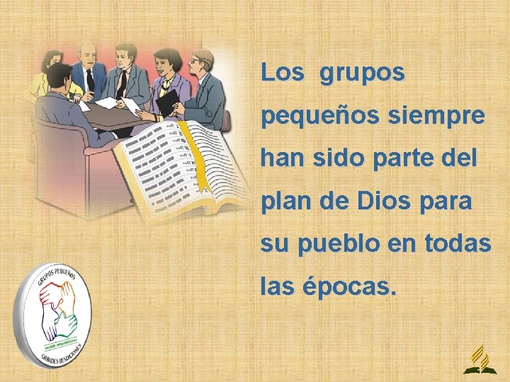 Los grupos pequeños siempre han sido parte del plan de Dios para su pueblo