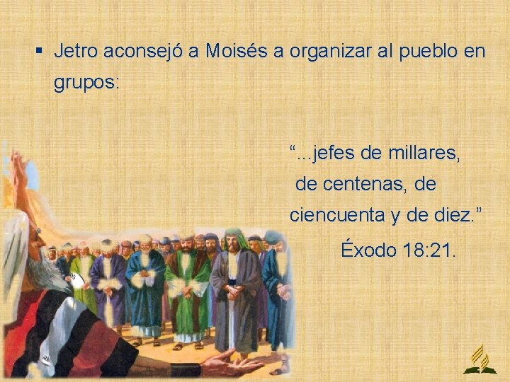 § Jetro aconsejó a Moisés a organizar al pueblo en grupos: “. . .